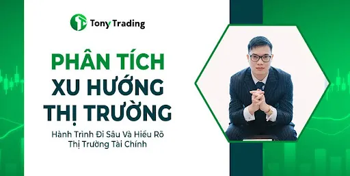 phan tich xu huong thi truong cung tonytrading hanh trinh di sau va hieu ro thi truong tai chinh