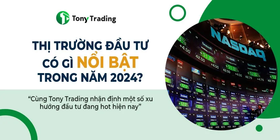 tonytrading nhan dinh gi ve thi truong dau tu 2024