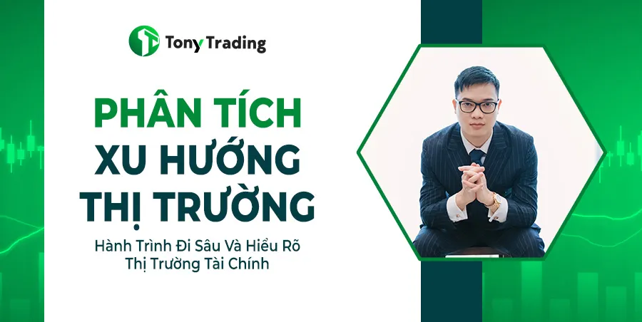 phan tich xu huong thi truong cung tony trading hanh trinh di sau va hieu ro thi truong tai chinh