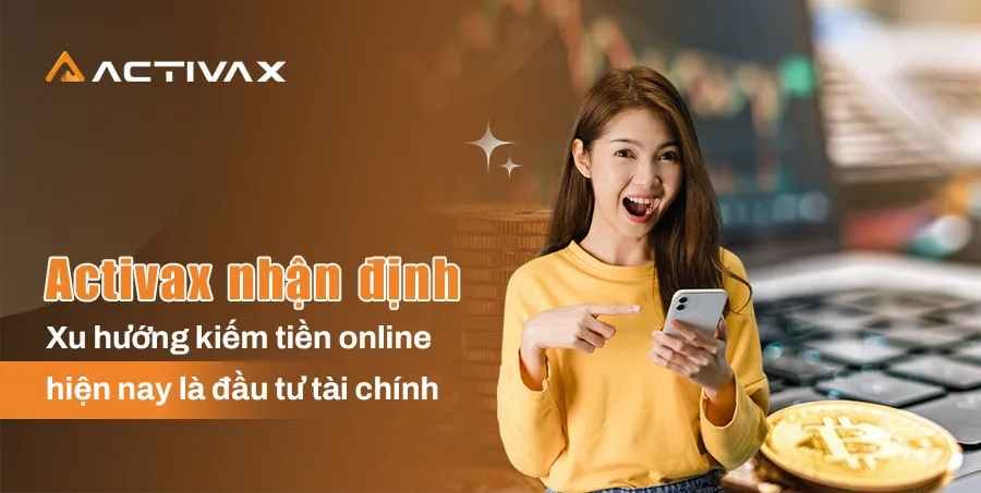 activax nhan dinh xu huong kiem tien online hien nay la dau tu tai chinh